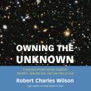 Owning the Unknown: A Science Fiction Writer Explores Atheism, Agnosticism, and the Idea of God Audiobook