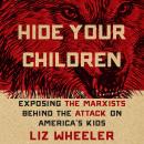 Hide Your Children: Exposing Marxists Behind the Attack on America's Kids Audiobook