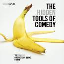 The Hidden Tools of Comedy: The Serious Business of Being Funny Audiobook