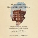 The Trials of Madame Restell: Nineteenth-Century America’s Most Infamous Female Physician and the Ca Audiobook