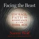 Facing the Beast: Courage, Faith, and Resistance in a New Dark Age Audiobook