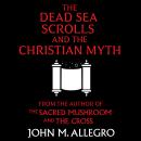 The Dead Sea Scrolls and the Christian Myth Audiobook