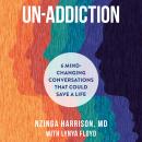 Un-Addiction: 6 Mind-Changing Conversations That Could Save a Life Audiobook