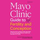 Mayo Clinic Guide to Fertility and Conception: Expertise from Leading Fertility Specialists for Maxi Audiobook
