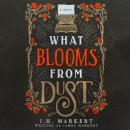 Cover of What Blooms From Dust