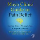 Mayo Clinic Guide to Pain Relief: How to Better Manage Pain and Regain Function (3rd Edition) Audiobook