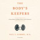 The Body's Keepers: A Social History of Kidney Failure and Its Treatments Audiobook