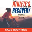 The Athlete's Guide to Recovery: Rest, Relax, and Restore for Peak Performance (2nd Edition) Audiobook