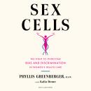 Sex Cells: The Fight to Overcome Bias and Discrimination in Women’s Healthcare Audiobook