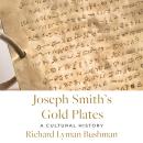 Joseph Smith's Gold Plates: A Cultural History Audiobook