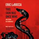 This Skin Was Once Mine: and Other Disturbances Audiobook