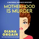 Motherhood is Murder: A Humorous Cozy Mystery Audiobook