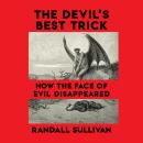 The Devil's Best Trick: How the Face of Evil Disappeared Audiobook