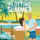 Plotting Summer: A Sweet Romantic Comedy Beach Read Audiobook