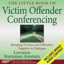 The Little Book of Victim Offender Conferencing: Bringing Victims and Offenders Together In Dialogue Audiobook