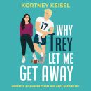 Why Trey Let Me Get Away: A Second Chance Romantic Comedy Audiobook