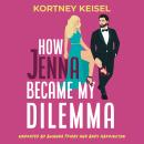 How Jenna Became My Dilemma: A Fake Dating Romantic Comedy Audiobook