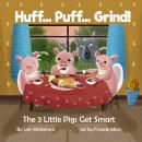 Huff Puff Grind: The 3 Little Pigs Get Smart Audiobook