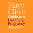 Cover of Mayo Clinic Guide to a Healthy Pregnancy, 3rd Edition: Evidence-Based Insight and Real-Life Tips for Expecting Parents, from the World’s Leading Medical Experts