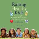 Raising Healthy Kids: Protecting Your Children from Hidden Chemical Toxins Audiobook