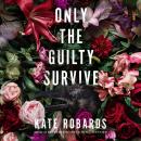 Cover of Only the Guilty Survive: A Thriller