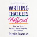 Writing That Gets Noticed: Find Your Voice, Become a Better Storyteller, Get Published Audiobook