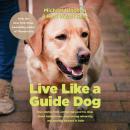 Live Like a Guide Dog: True Stories from a Blind Man and His Dogs about Being Brave, Overcoming Adve Audiobook