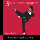 Striking Thoughts: Bruce Lee's Wisdom for Daily Living Audiobook