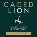 Cover of Caged Lion: Joseph Pilates and His Legacy