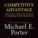 Competitive Advantage: Creating and Sustaining Superior Performance Audiobook