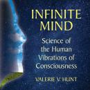 Infinite Mind: Science of the Human Vibrations of Consciousness Audiobook