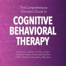 The Comprehensive Clinician's Guide to Cognitive Behavioral Therapy Audiobook
