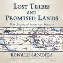 Lost Tribes and Promised Lands: The Origins of American Racism Audiobook