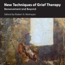 New Techniques of Grief Therapy: Bereavement and Beyond Audiobook