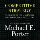 Competitive Strategy: Techniques for Analyzing Industries and Competitors Audiobook