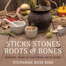 Sticks, Stones, Roots & Bones: Hoodoo, Mojo & Conjuring with Herbs Audiobook