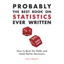 Probably the Best Book on Statistics Ever Written: How to Beat the Odds and Make Better Decisions Audiobook