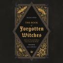 The Book of Forgotten Witches: Dark & Twisted Folklore Stories from Around the World Audiobook