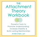 The Attachment Theory Workbook: Powerful Tools to Promote Understanding, Increase Stability, and Build Lasting Relationships Audiobook