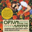 Opium for the Masses: Harvesting Nature's Best Pain Medication Audiobook