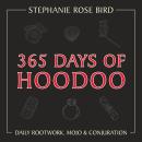 365 Days of Hoodoo: Daily Rootwork, Mojo & Conjuration Audiobook