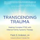 Transcending Trauma: Healing Complex PTSD with Internal Family Systems Therapy Audiobook