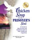 Chicken Soup for the Prisoner's Soul: 101 Stories to Open the Heart and Rekindle the Spirit of Hope, Audiobook