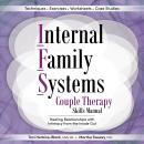 Internal Family Systems Couple Therapy Skills Manual: Healing Relationships with Intimacy From the I Audiobook