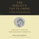 The Parent's Tao Te Ching: Ancient Advice for Modern Parents Audiobook