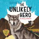 The Unlikely Hero: The Story of Wolf 8 Audiobook