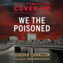 We the Poisoned: Exposing the Flint Water Crisis Cover-Up and the Poisoning of 100,000 Americans Audiobook