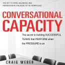 Conversational Capacity: The Secret to Building Successful Teams That Perform When the Pressure Is O Audiobook