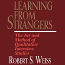 Learning From Strangers: The Art and Method of Qualitative Interview Studies Audiobook