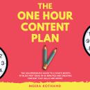 The One Hour Content Plan: The Solopreneur's Guide to a Year's Worth of Blog Post Ideas in 60 Minutes and Creating Content That Hooks and Sells Audiobook